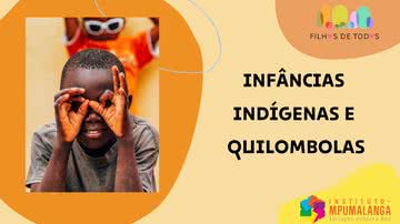Infâncias indígenas e quilombolas