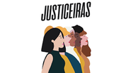 O projeto justiceiras existe há 4 anos