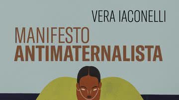 Capa do livro de Vera Iaconelli - "Manifesto antimaternalista"